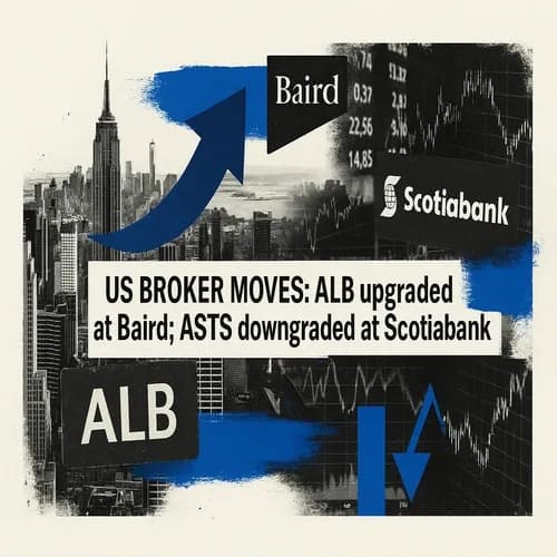 US BROKER MOVES: ALB upgraded at Baird; ASTS downgraded at Scotiabank